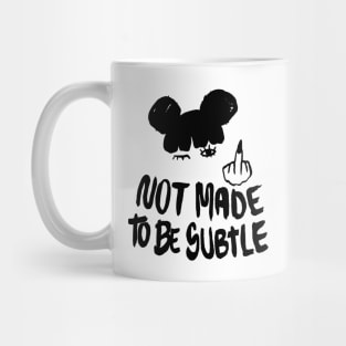 Not Made To Be Subtle Mug